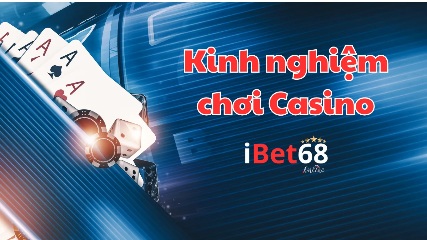 Kinh nghiệm chơi Casino Ibet68 thành công nhất Kinh nghiệm chơi Casino Ibet68 thành công nhất