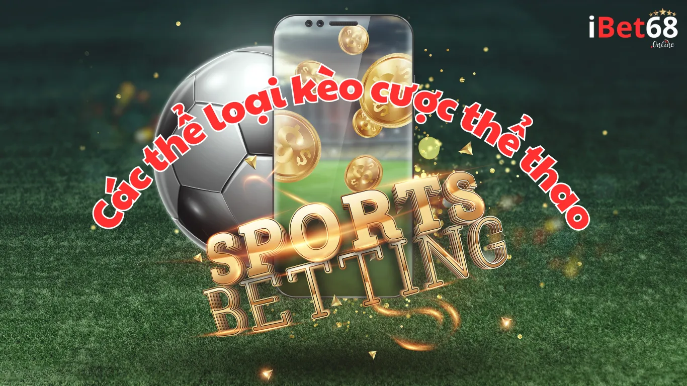 Một số kèo cược thể thao phổ biến tại nhà cái Ibet68 Một số kèo cược thể thao phổ biến tại nhà cái Ibet68